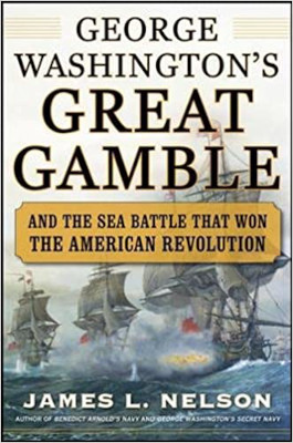 George Washington’s Great Gamble and the Sea Battle That Won the American Revolution: Book Review