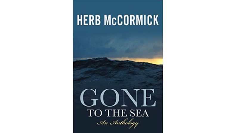 Gone to the Sea: Selected Stories, Voyages and Profiles