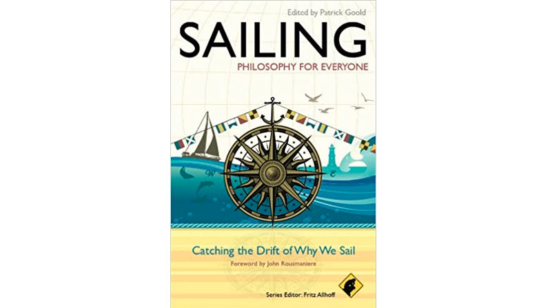Sailing: Philosophy for Everyone, Catching the Drift of Why We Sail – Book Review