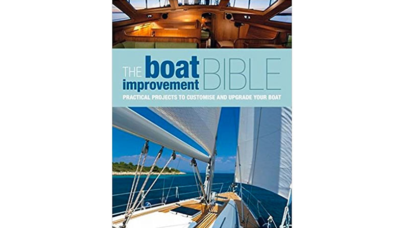 The Boat Improvement Bible: Practical Projects to Customize and Upgrade Your Boat