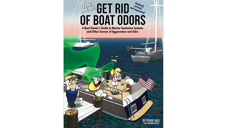 Get Rid Of Boat Odors: A Boat Owner’s Guide To Marine Sanitation Systems And Other Sources Of Aggravation And Odor