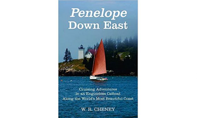 Penelope Down East: Cruising Adventures In An Engineless Catboat Along The World’s Most Beautiful Coast