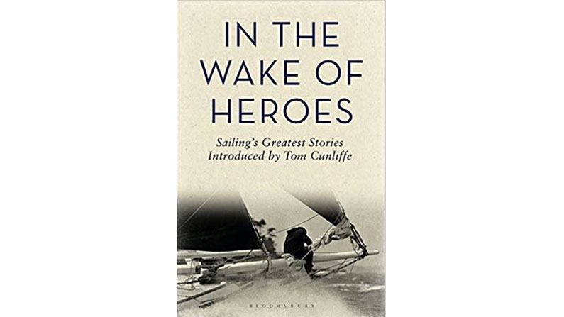 In the Wake of Heroes: Sailing’s Greatest Stories