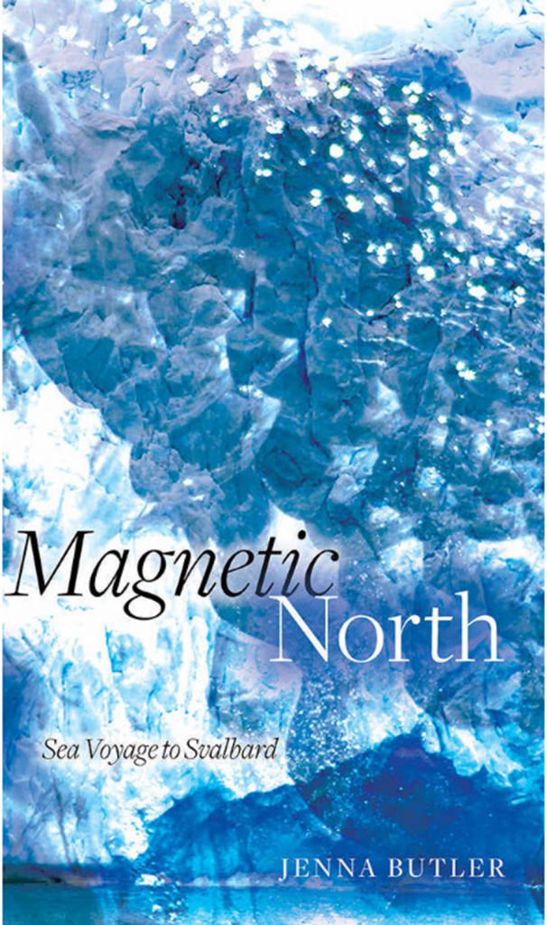 Magnetic North: Sea Voyage to Svalbard, by Jenna Butler