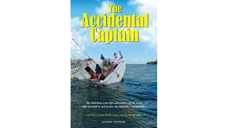 The Accidental Captain: the Hilarious True-Life Adventures Of the Nerd Who Learned To Sail Across the Atlantic – Eventually
