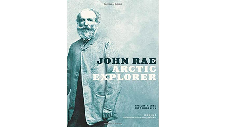 John Rae, Arctic Explorer: The Unfinished Autobiography