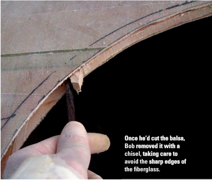 Once he’d cut the balsa, Bob removed it with a chisel, taking care to avoid the sharp edges of the fiberglass.