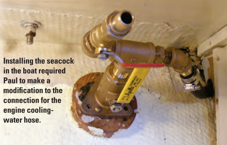Installing the seacock in the boat required Paul to make a modification to the connection for the engine cooling-water hose.