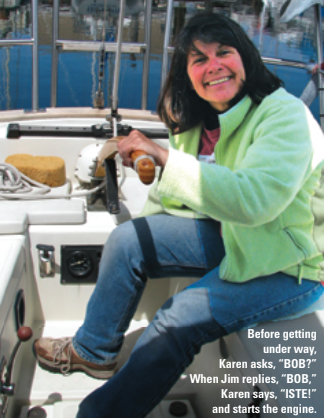 Before getting under way, Karen asks, “BOB?” When Jim replies, “BOB,” Karen says, “ISTE!” and starts the engine.