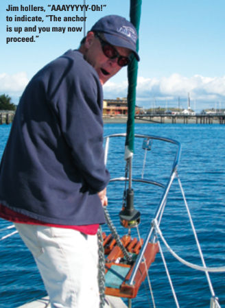 Jim hollers, “AAAYYYYY-Oh!” to indicate, “The anchor is up and you may now proceed.”