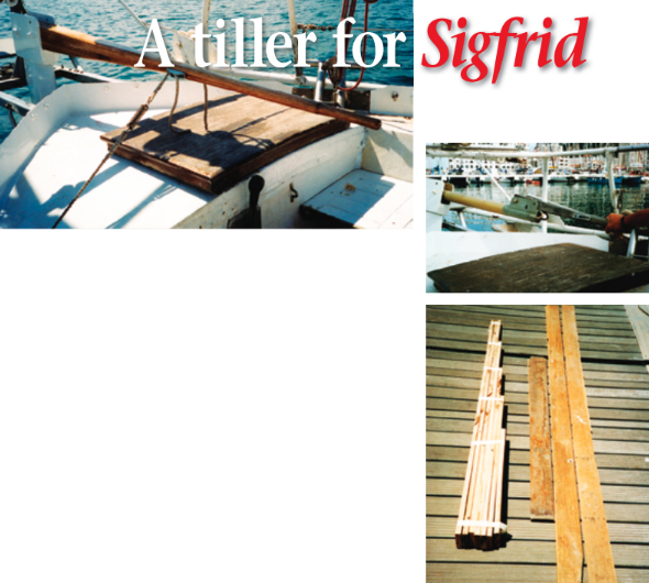 Sigfrid’s new tiller is elegant and functional (at left). It replaced a shorter tiller that was used with an extension, at top below, when it was not connected by cables to a steering wheel. A supply of secondhand oak floorboards provided the ideal material for laminating into the desired shape, at bottom.
