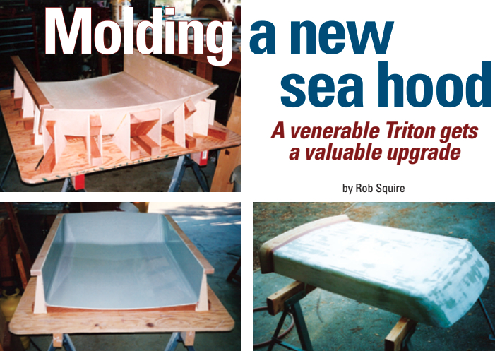 Rob constructed the mold for his sea hood out of wood, at top. After filleting the inside corners and coating the surfaces with filled epoxy, he sanded everything smooth, then applied Brightside polyurethane paint to create a gloss surface that would accept mold release polish, above left. After pulling the sea hood from the mold, Rob attached the rail to the aft end, above right.