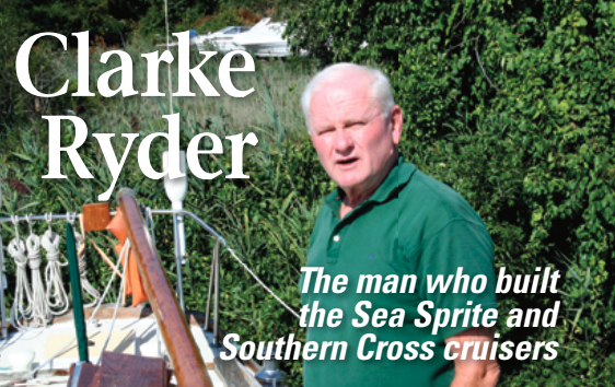 Clarke Ryder hired top-name naval architects to design his line of Sea Sprite and Southern Cross cruising sailboats. Good looks and quality construction explain their continuing popularity.