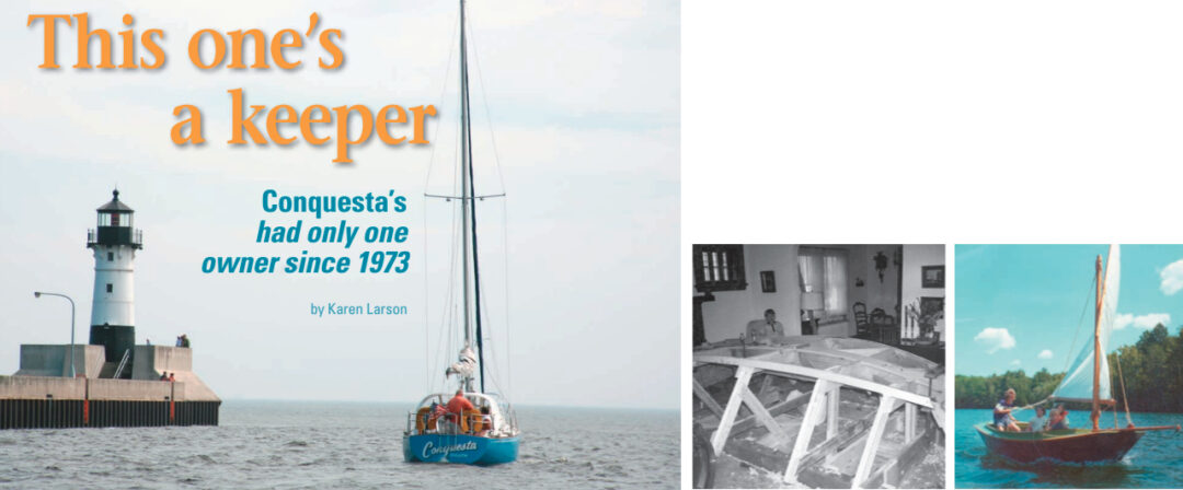 Derrill Adatte built the first sailboat (in his adult life, that is) in his living room in 1967 with the help of his young son, Derrill John, far left, who later spent many happy hours sailing this San Francisco Pelican with friends, at left. Boat ownership progressed to the Islander 30, Conquesta, pictured at the Duluth, Minnesota, harbor entrance, facing page.