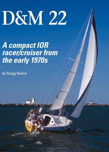 With its raised deck and bubbletop over the companionway, the D&M 22 is an unusual and distinctive design. Even the early IOR designs derive much of their power from large headsails, which require more crew effort to trim. Nelson and Marta Kirsch are the owners of Fatz, hull #93, built in 1974.