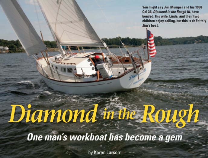 You might say Jim Mumper and his 1968 Cal 36, Diamond in the Rough III, have bonded. His wife, Linda, and their two children enjoy sailing, but this is definitely Jim’s boat.