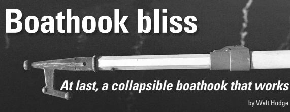 Walt’s handy extending boathook is an extension handle meant for rolling paint and available in many painting supply stores. It has a thumb-trigger locking mechanism, which he prefers to twist-lock boathooks.