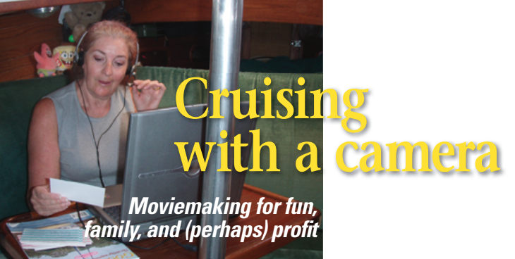 Jill Delezynski narrates a section of one of the videos that she and her husband, Greg, have produced about their travels from San Francisco and beyond to the Baja on their Nor’Sea 27, Guenevere. Since the initial production was such a success, they have created three more and have further plans to make and sell DVDs as their global travels continue.