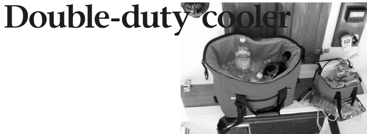 On Guenevere, the big cooler is a cooler or an abandon-ship bag. The small bag also serves two purposes on the dinghy.