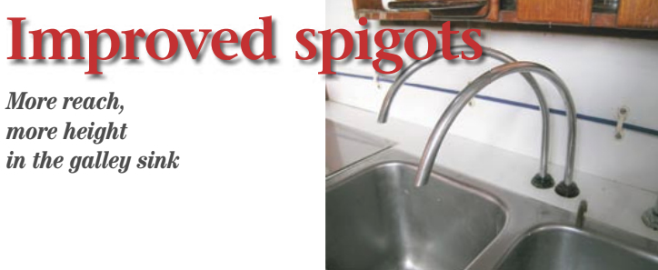 For $50 and a bit of effort, Bob Steadman was able to replace the short spigots in his galley sink with something tall enough to work well when filling or washing a pot.