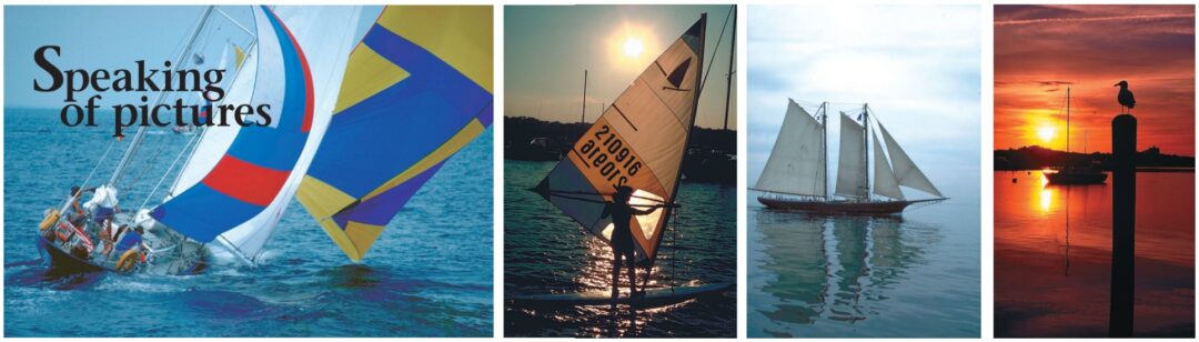 Colorful spinnakers on boats well sailed, silhouttes, reflections, and mood shots at sunset . . . these are subjects for Mary Jane Hayes’ artistic eye.